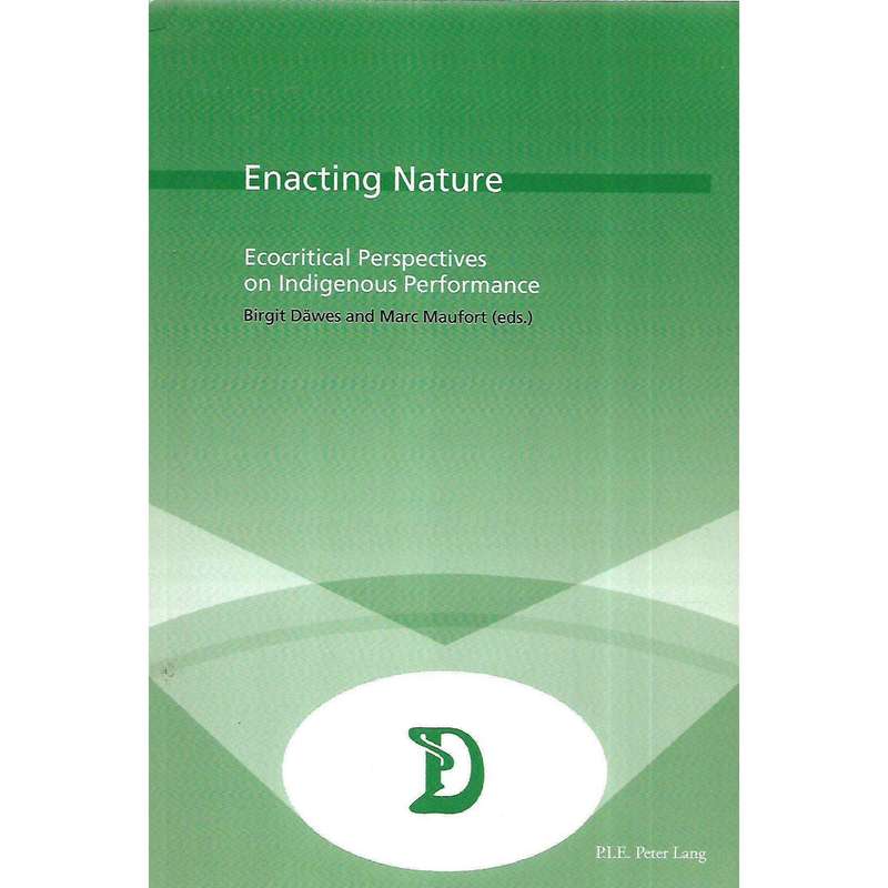 Enacting Nature: Ecocritical Perspectives on Indigenous Performance (Inscribed by Co-Editor) | Bi...