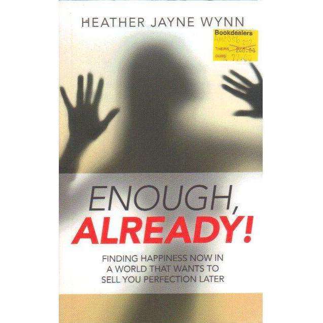 Enough, Already!: Finding Happiness Now in a World That Wants to Sell You Perfection Later | Heat...