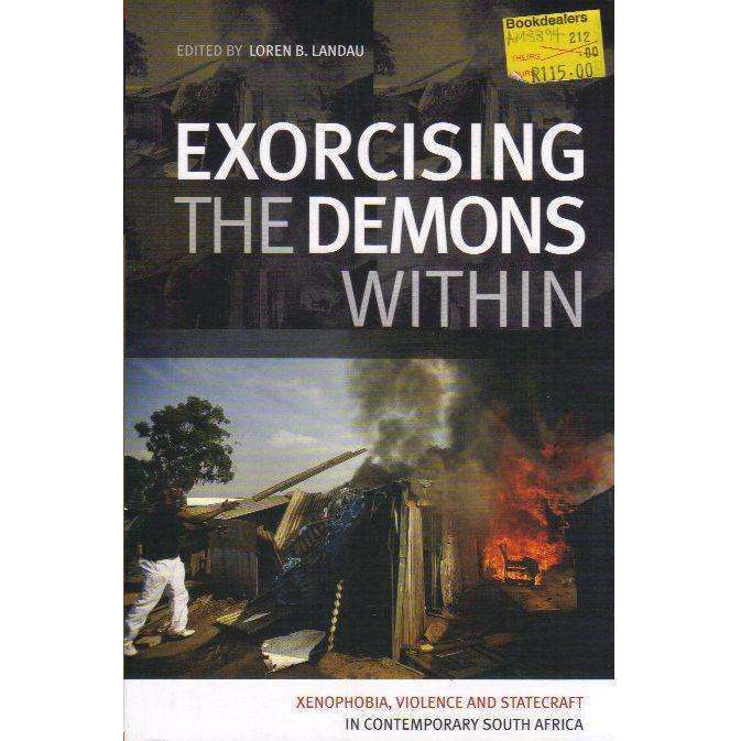 Exorcising the Demons Within: Xenophobia, Violence and Statecraft in Contemporary South Africa | ...