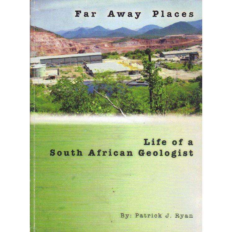 Far Away Places: Life of a South African Geologist | Patrick J. Ryan