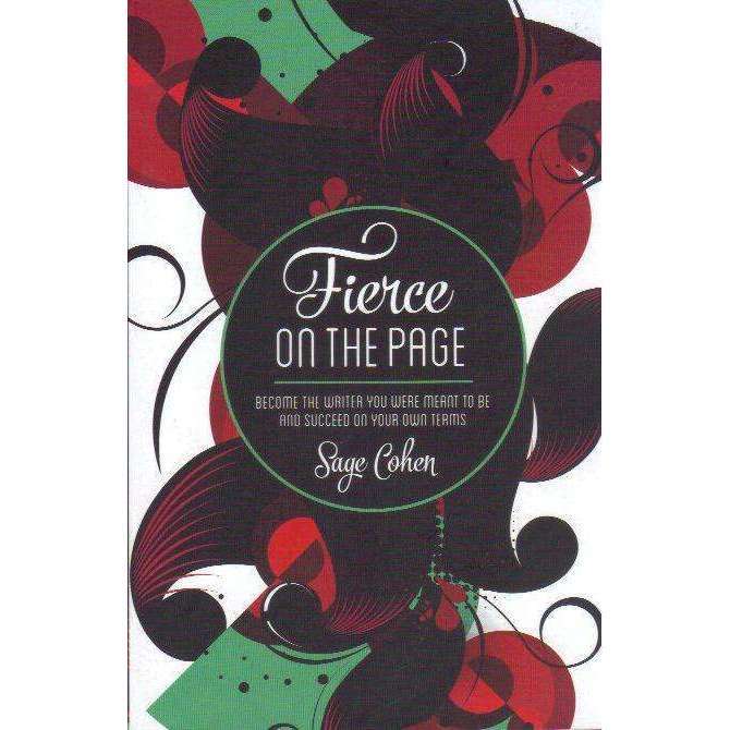 Fierce on The Page: Become the Writer You Were Meant to Be and Succeed on Your Own Terms | Sage C...