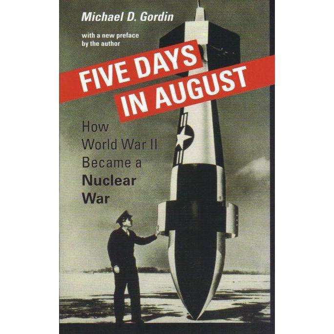 Five Days in August: How World War II Became a Nuclear War | Michael D. Gordin