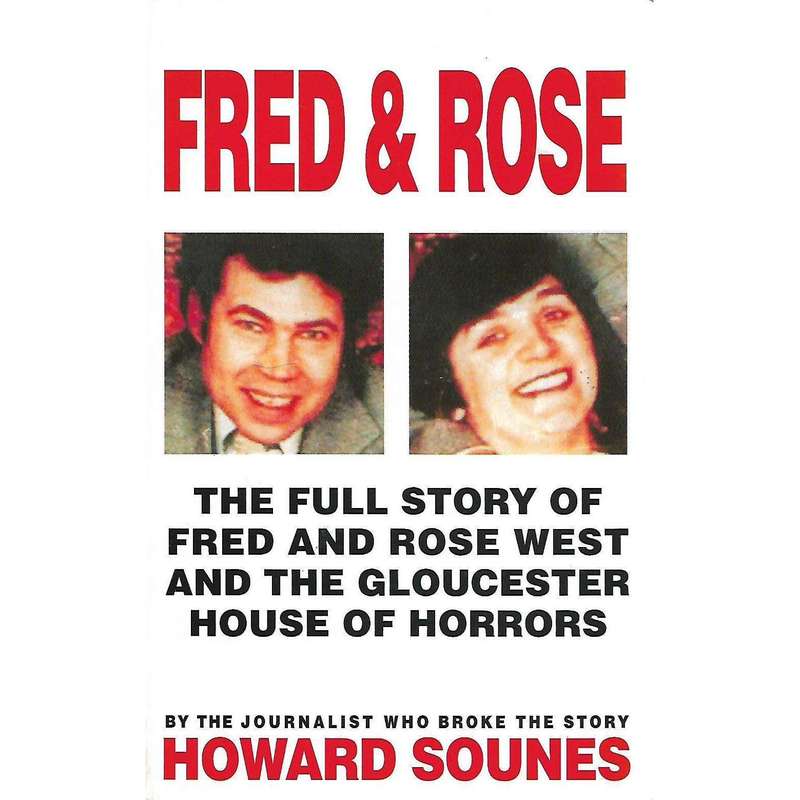 Fred & Rose: The Full Story of Fred and Rose West and the Gloucester House of Horros | Howard Sounes