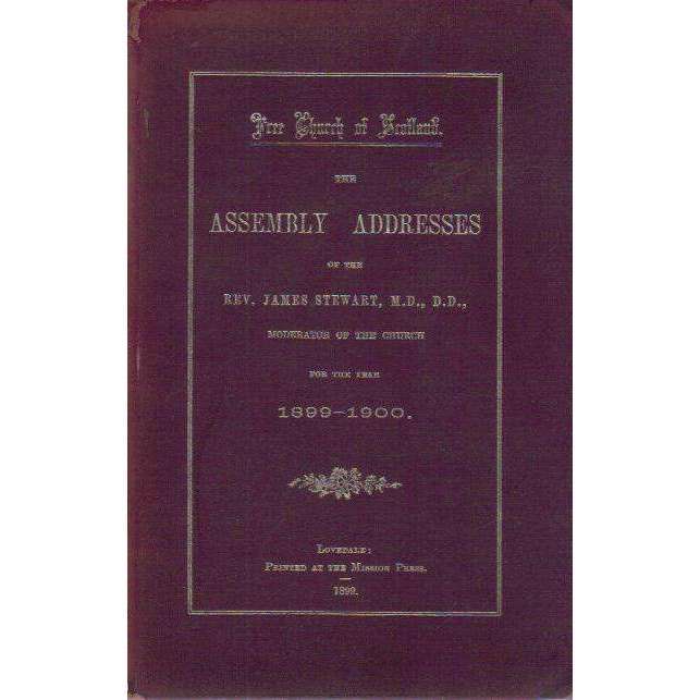 Free Church of Scotland: The Assembly Addresses of the Rev. James Stewart (Moderator of the Churc...