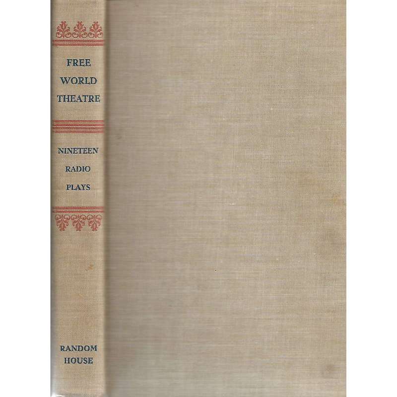 Free World Theatre: Nineteen Radio Plays (Inscribed to Anna Neethling-Pohl) | Arch Oboler and Ste...