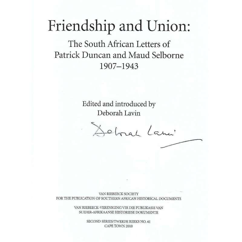 Friendship and Union: The South African Letters of Patrick Duncan and Maud Selbourne 1907-1943 (I...