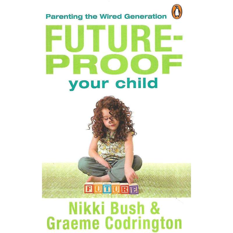 Future-Proof Your Child: Parenting the Wired Generation (Inscribed by Author) | Nikki Bush & Grae...