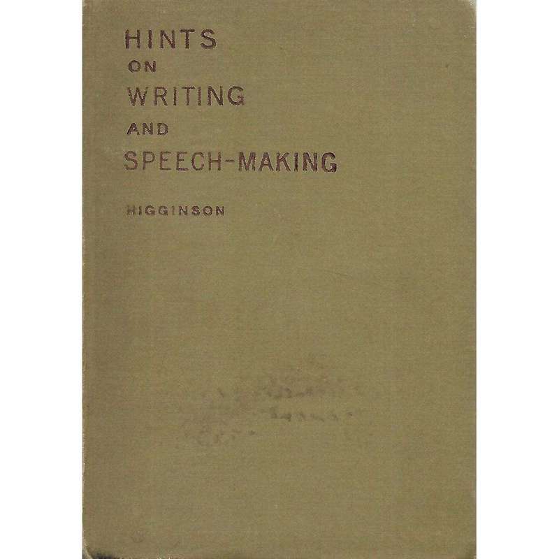Hints on Writing and Speech-Making | Thomas Wentworth Higginson