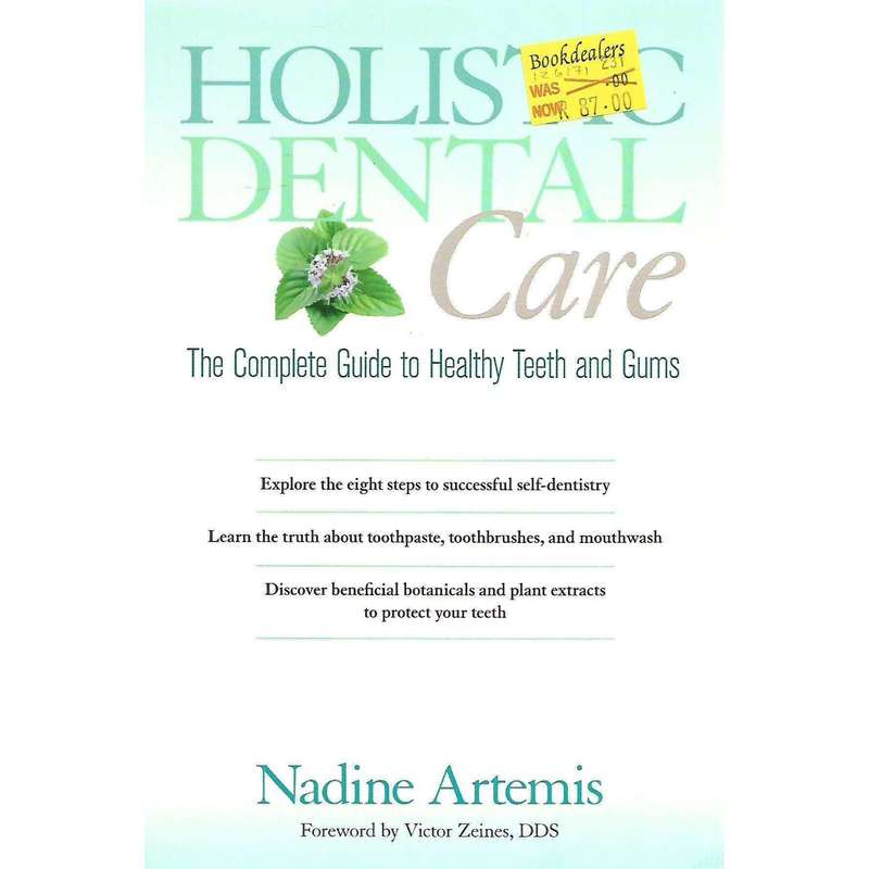 Holistic Dental Care: The Complete Guide to Healthy Teeth and Gums | Nadine Artemis