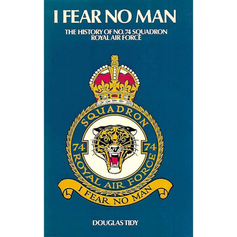 I Fear No Man: The History of No. 74 Squadron Royal Air Force (Inscribed by Author) | Douglas Tidy