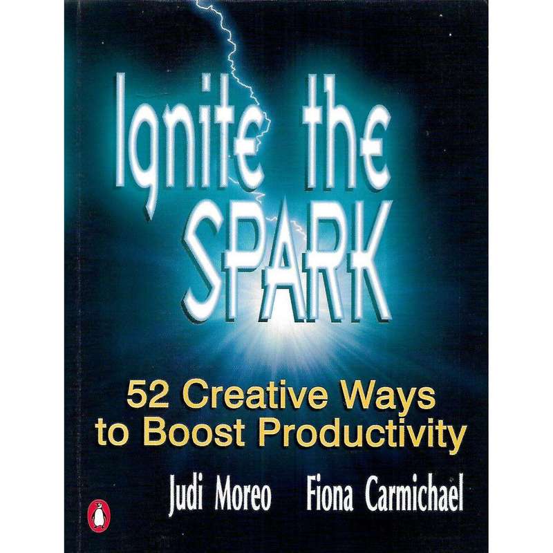 Ignite the Spark: 52 Creative Ways to Boost Productivity (Inscribed by Authors) | Judi Moreo & Fi...