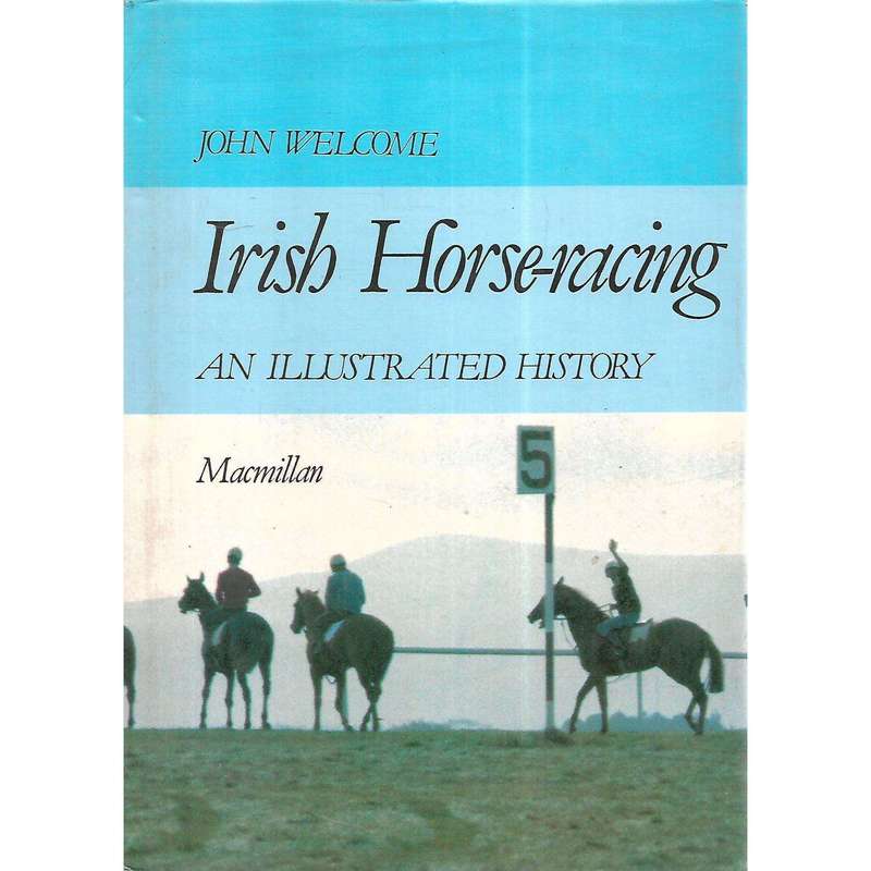Irish Horse-Racing: An Illustrated History | John Welcome