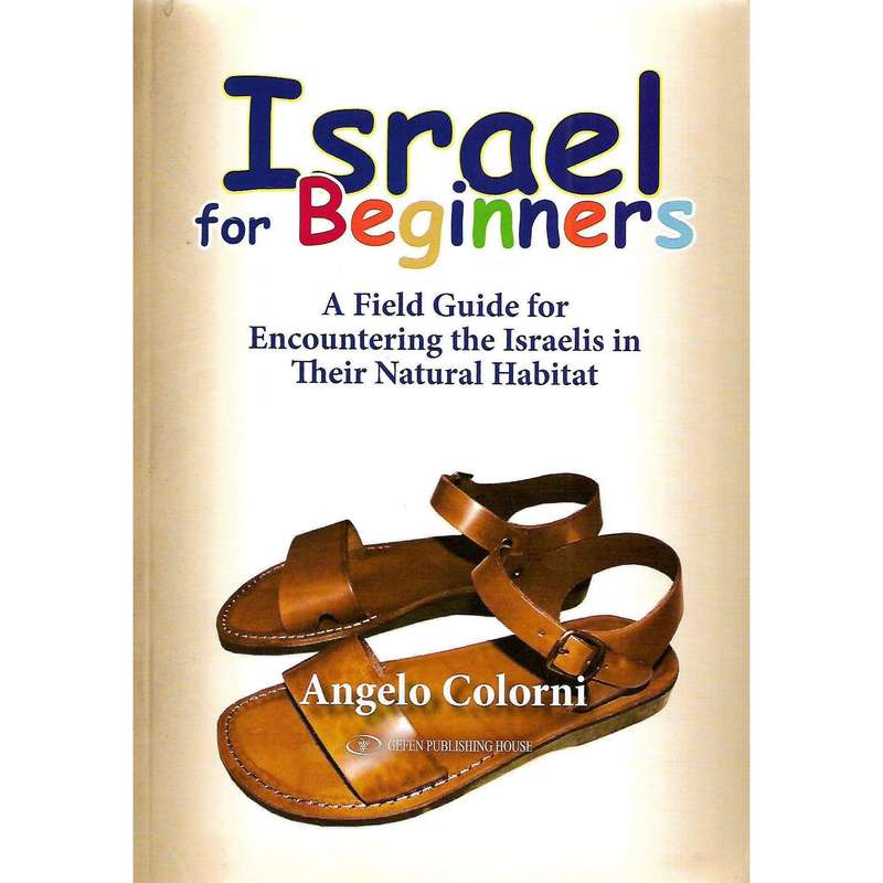 Israel for Beginners: A Field Guide for Encountering the Israelis in Their Natural Habitat | Ange...