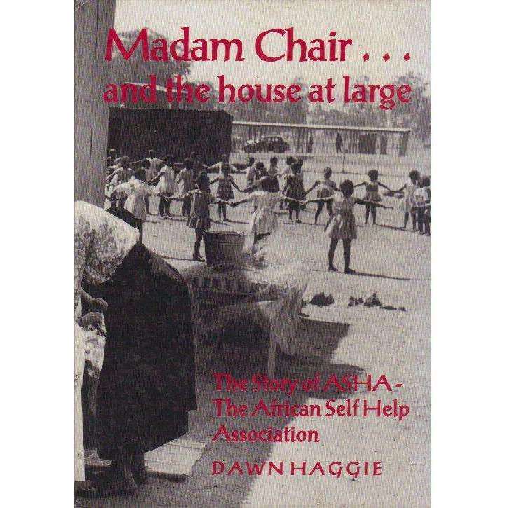 Madam Chair, and the House at Large: (Signed by the Author) The Story of the African Self Help As...