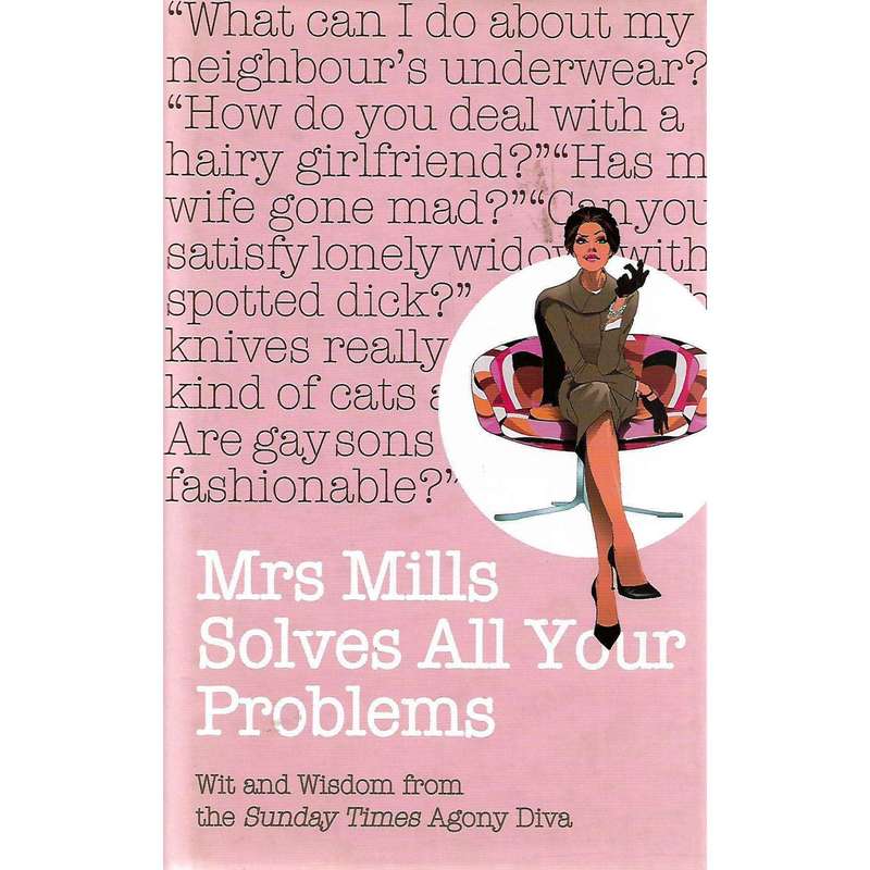 Mrs Mills Solves All Your Problems: Wit and Wisdom from the Sunday Times Agony Diva | D. J. Mills...