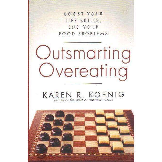 Outsmarting Overeating: Boost Your Life Skills, End Your Food Problems | Karen R. Koenig