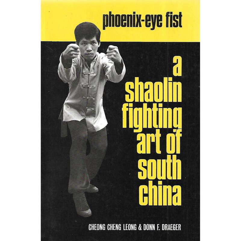 Phoenix-Eye Fist: A Shaolin Fighting Art of South China | Cheong Cheng Leong & Donn F. Draeger