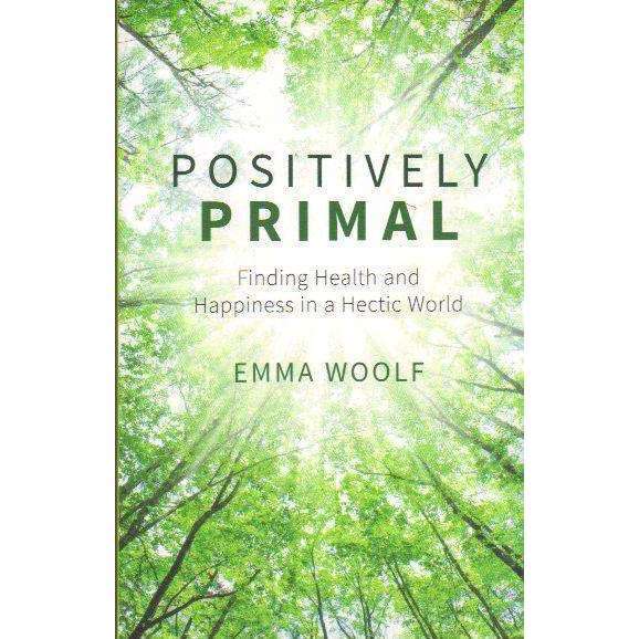 Positively Primal : Finding Health and Happiness in a Hectic World | Emma Woolf