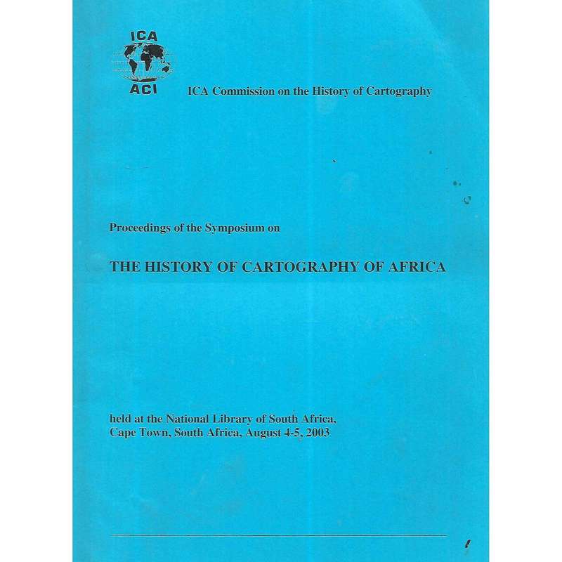 Proceedings of the Symposium on The History of Cartography of Africa (2003) | Elri Liebenberg (Ed.)
