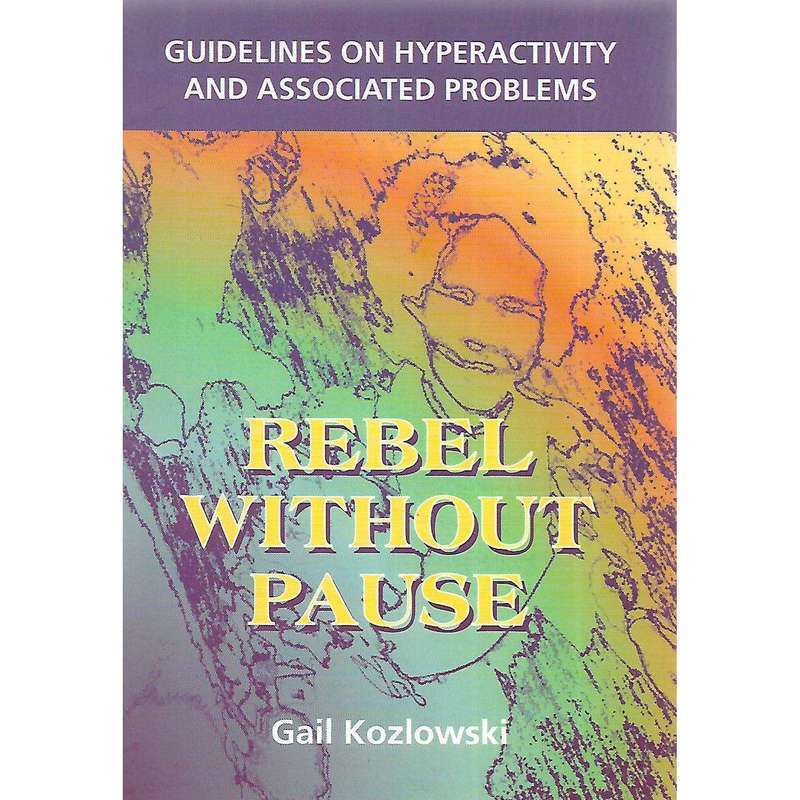 Rebel Without Pause: Guidelines on Hyperactivity and Associated Problems | Gail Kozlowski