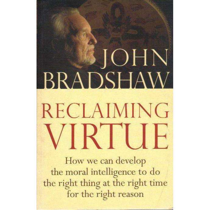 Reclaiming Virtue: How we can Develop the Moral Intelligence to do the Right Thing at the Right T...