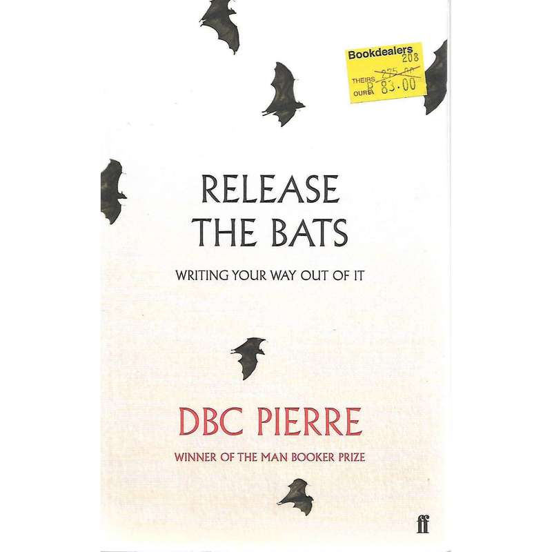 Release the Bats: Writing Your Way Out Of It | DBC Pierre