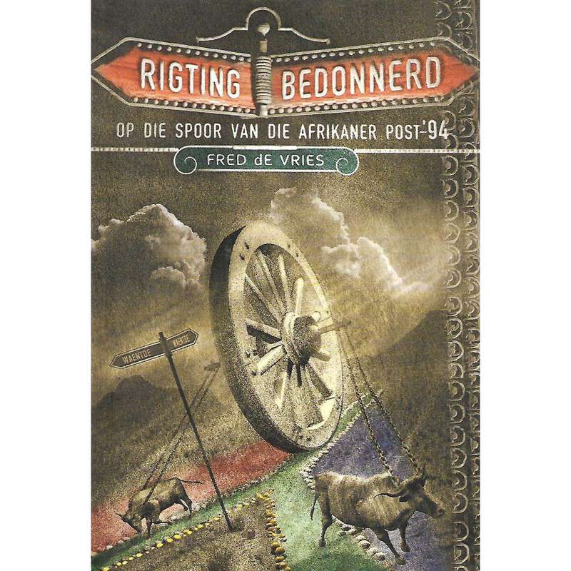 Rigtingbedonnerd: Op die Spoor van die Afrikaner Post-94 (Inscribed by Author) | Fred de Vries