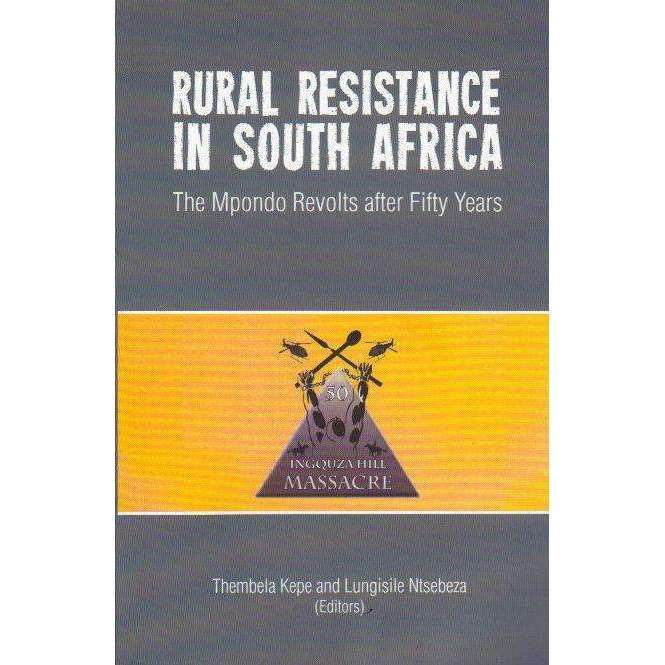 Rural Resistance in South Africa: The Mpondo Revolts after Fifty Years | Thembela Kepe and Lungis...