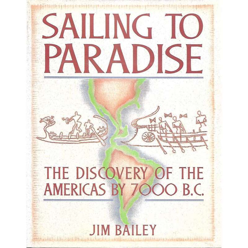 Sailing to Paradise: The Discovery of the Americas by 7000 B.C. | Jim Bailey