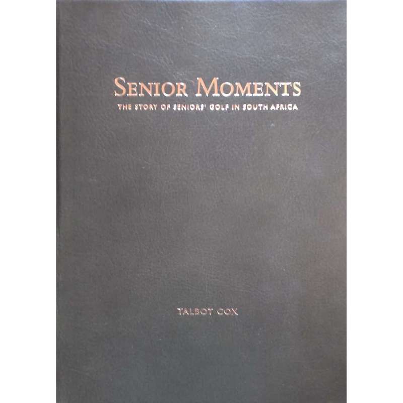 Senior Moments: The Story of Seniors' Golf in South Africa (Limited Deluxe Edition, Inscribed by ...