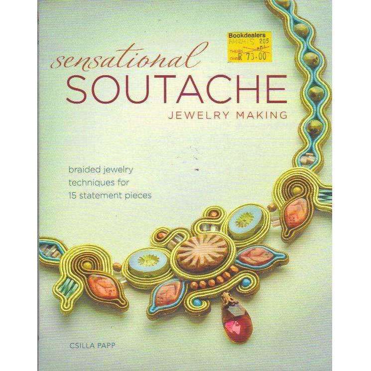 Sensational Soutache Jewelry Making: Braided Jewelry Techniques for 15 Statement Pieces | Csilla ...