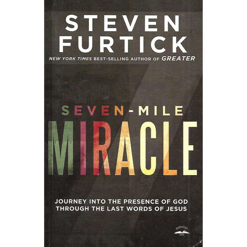 Seven-Mile Miracle: Journey into the Presence of God through the Last Words of Jesus | Steven Fur...