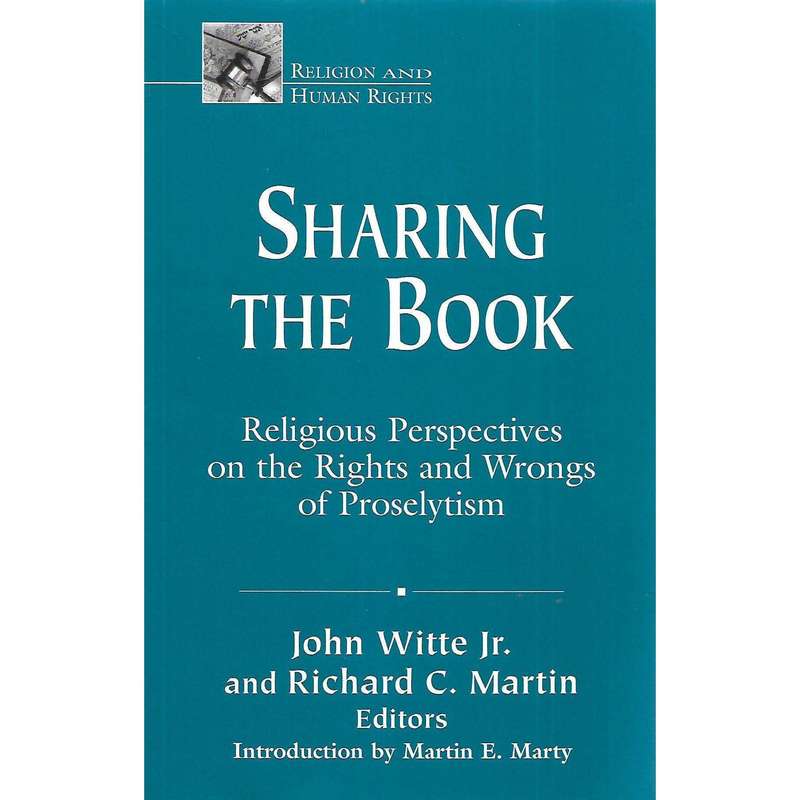 Sharing the Book: Religious Perspectives on the Rights and Wrongs of Proselytism | John Witte Jr....
