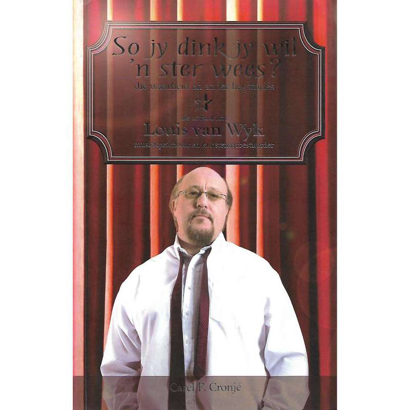 So Jy Dink Jy Wil 'n Ster Wees? Die Verhaal van Louis van Wyk | Carel P. Cronje