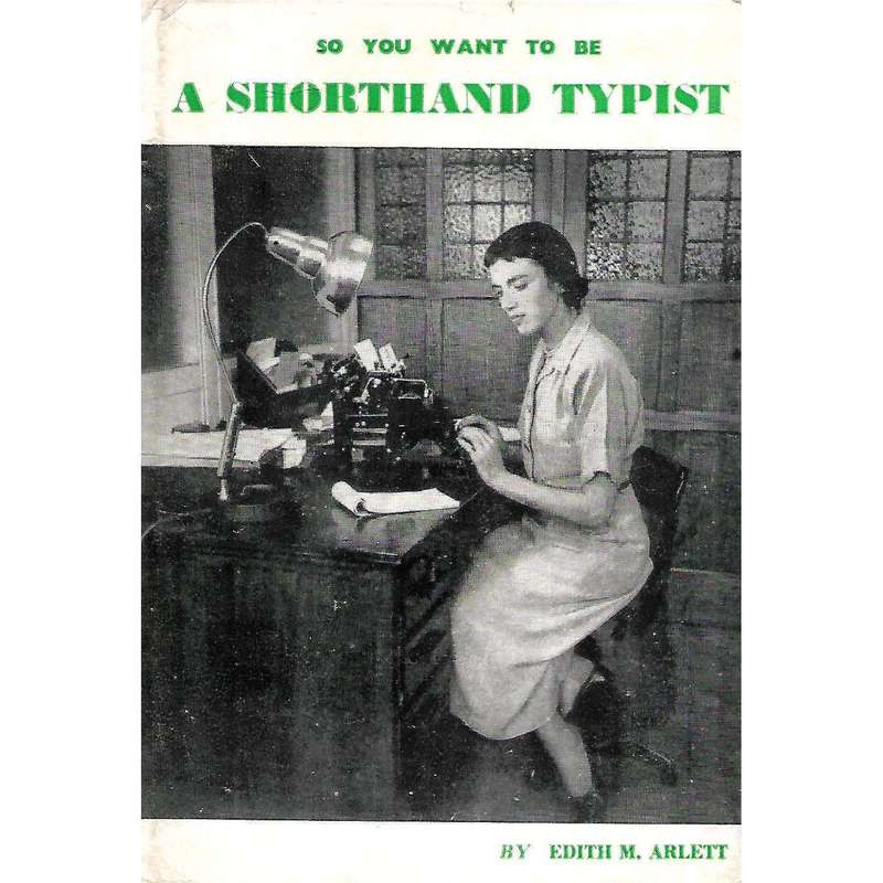 So You Want to be a Shorthand Typist | Edith M. Arlett