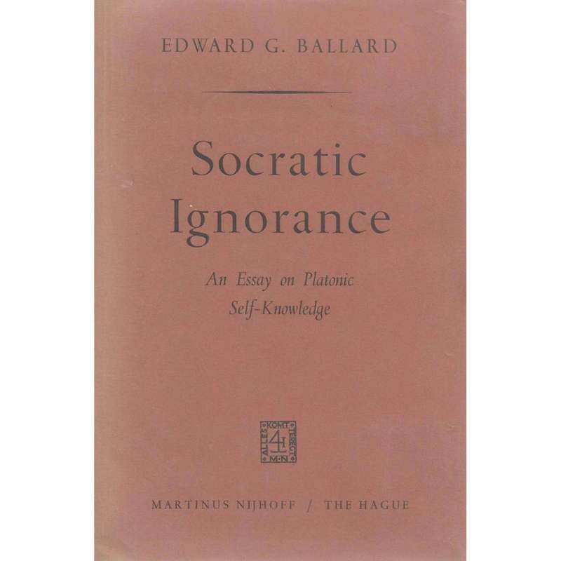 Socratic Ignorance: An Essay on Platonic Self-Knowledge | Edward G. Ballard