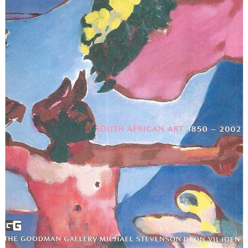 South African Art, 1850-2002 (Catalogue of Exhibition at The Goodman Gallery, August-September, 2...