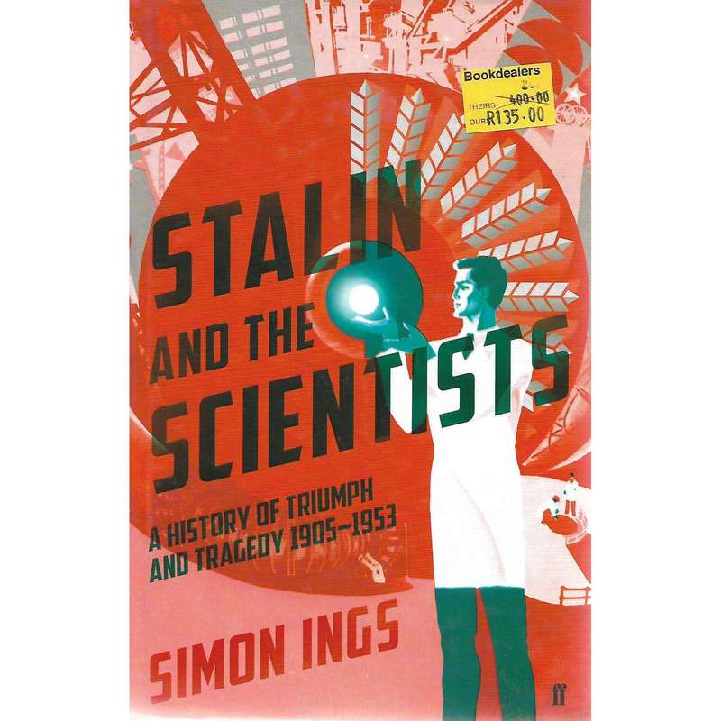 Stalin and the Scientists: A History of Triumph and Tragedy, 1905-1953 | Simon Ings