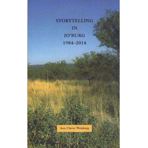 Storytelling in Jo'Burg 1984 - 2014 (With Author's Inscription) | Ann Cluver Weinberg