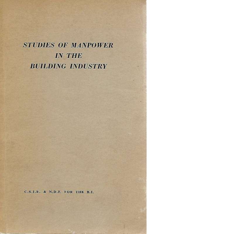 Studies of Manpower in the Building Industry | C.S.I.R. & N.D.F. for the B.I.