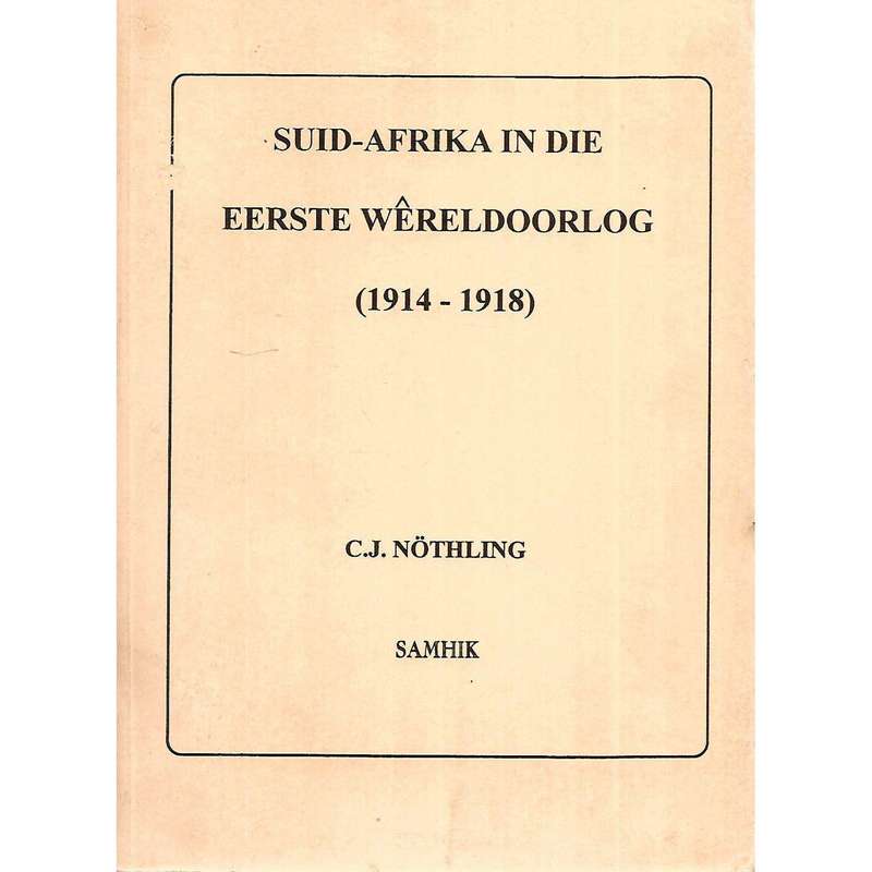 Suid-Afrika in die Eerste Wereldoorlog (1914-1918) | C. J. Nothling