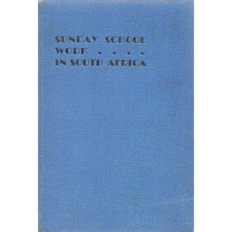 Sunday School Work in South Africa (Book of the Silver Jubilee of the National Sunday School Conv...