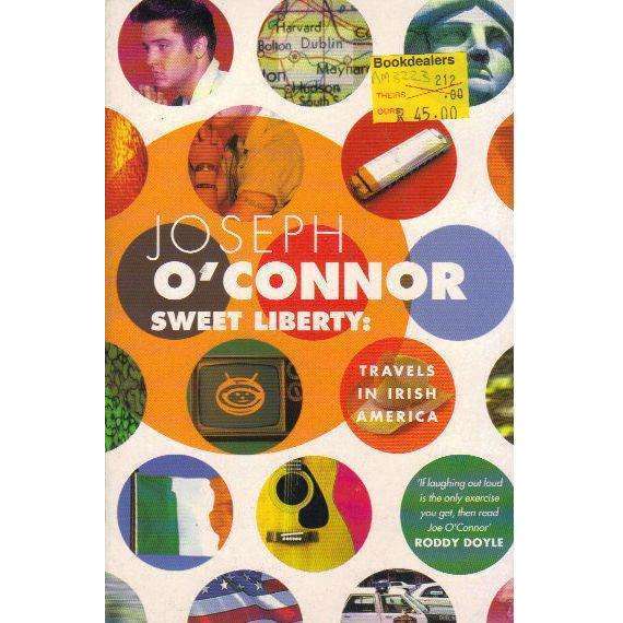 Sweet Liberty: Travels in Irish America | Joseph O'Connor