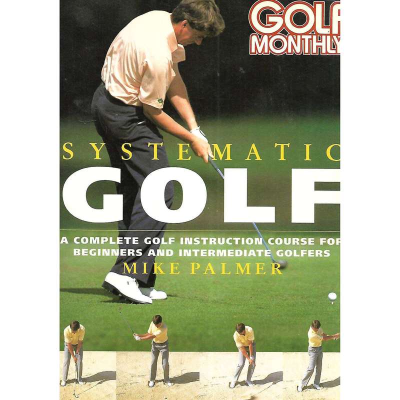 Systematic Golf: A Complete Golf Instruction Course for Beginners and Intermediate Golfers | Mike...