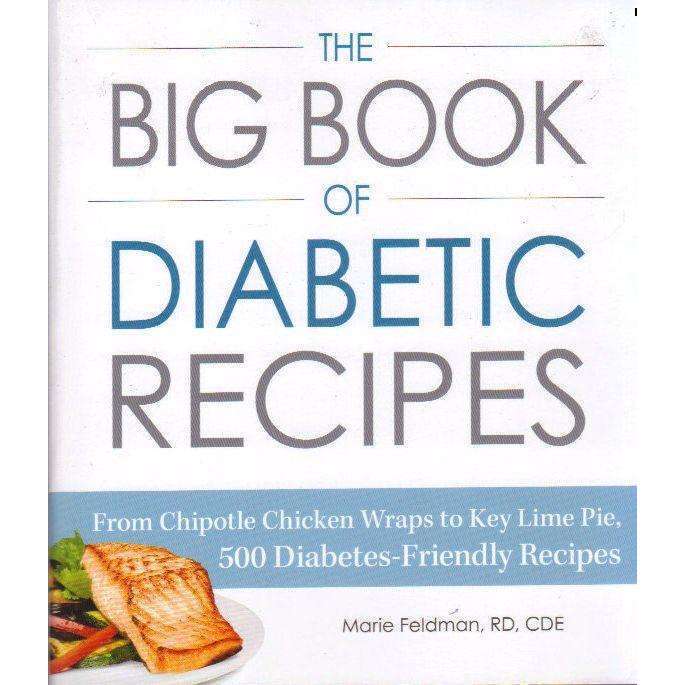 The Big Book of Diabetic Recipes : From Chipotle Chicken Wraps to Key Lime Pie, 500 Diabetes-Frie...
