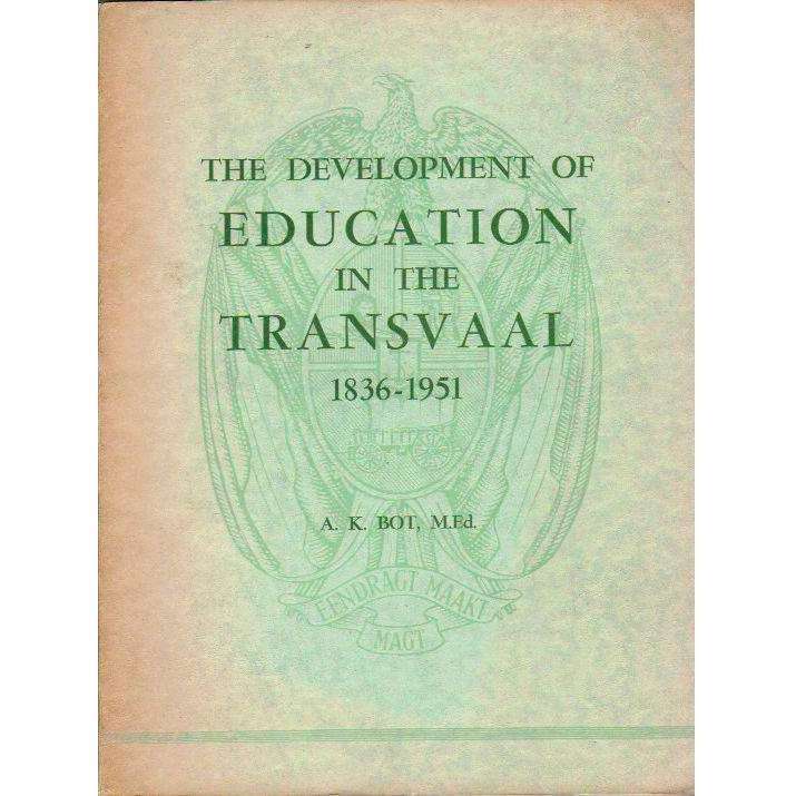 The Development of Education in the Transvaal 1836 - 1951 |  A.K. Bot