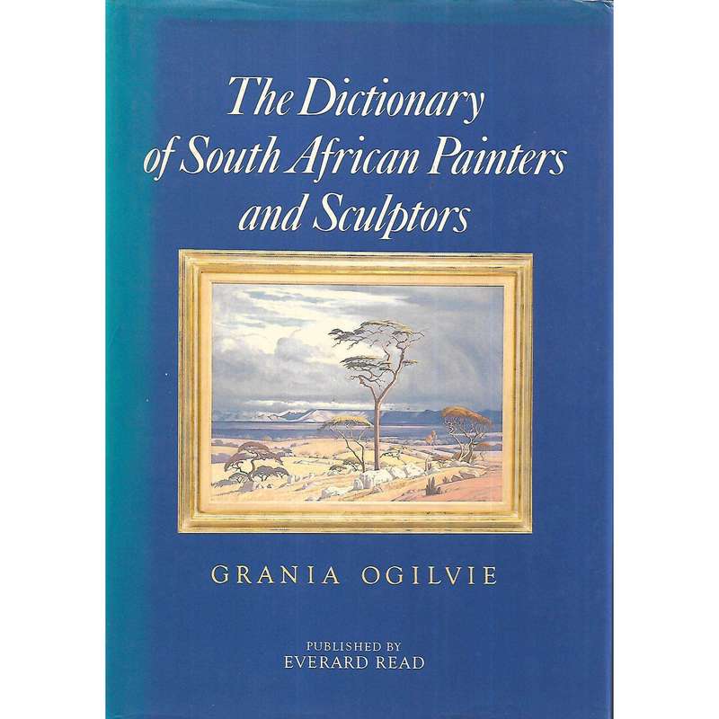 The Dictionary of South African Painters and Sculptors (Including Namibia) | Grania Ogilvie & Car...
