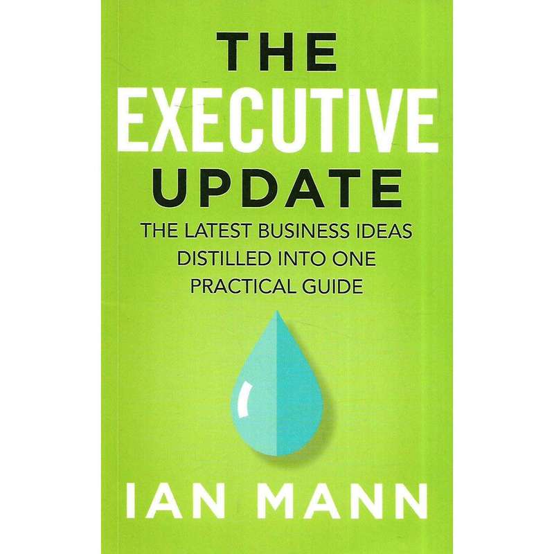 The Executive Update: The Latest Business Ideas Distilled Into One Practical Guide (Inscribed by ...