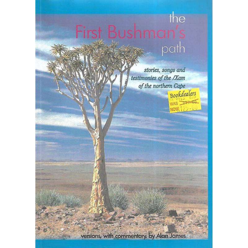 The First Bushman's Path: Stories, Songs and Testimonies of the /Xam of the Northern Cape | Alan ...
