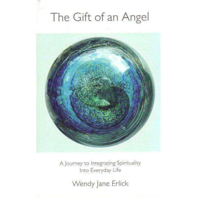 The Gift of an Angel: A Journey to Integrating Spirituality Into Everyday Life | by Wendy Jane Er...